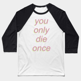 You Only Die Once Baseball T-Shirt